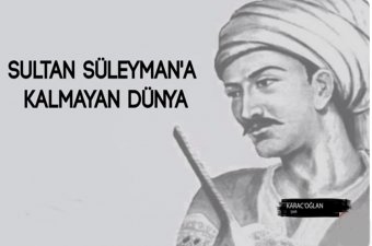 Sultan Süleyman'a Kalmayan Dünya